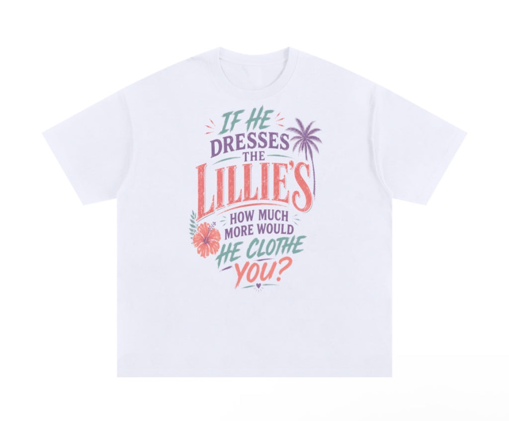 If He Dresses the Lillies Unisex Oversized Cotton T-Shirt
